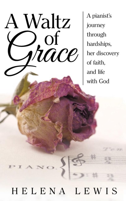 A Waltz of Grace: A pianists journey through hardships, her discovery of faith, and life with God