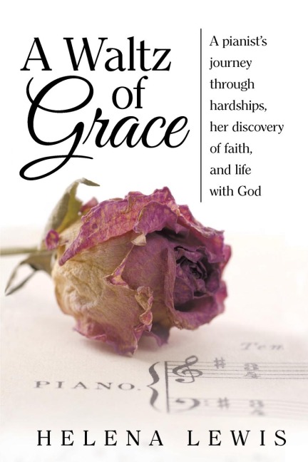 A Waltz of Grace: A pianists journey through hardships, her discovery of faith, and life with God