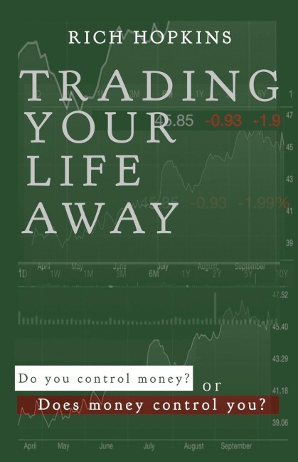 Trading Your Life Away: Do You Control Money or Does Money Control You?