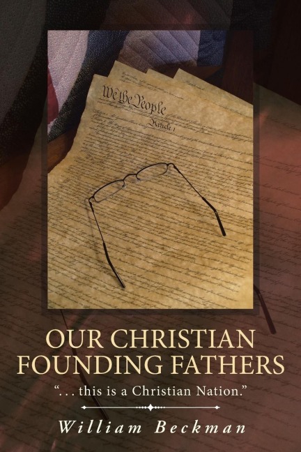 Our Christian Founding Fathers: . . . this is a Christian Nation.