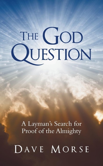 The God Question: A Laymans Search for Proof of the Almighty