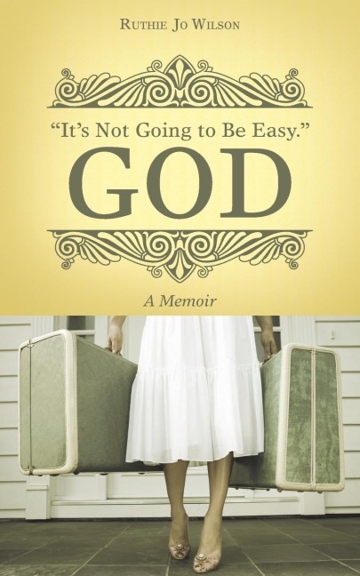 Its Not Going to Be Easy. God: A Memoir