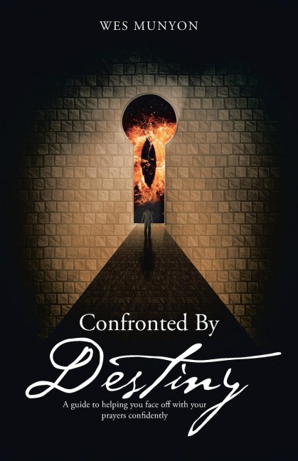 Confronted By Destiny: A guide to helping you face off with your prayers confidently