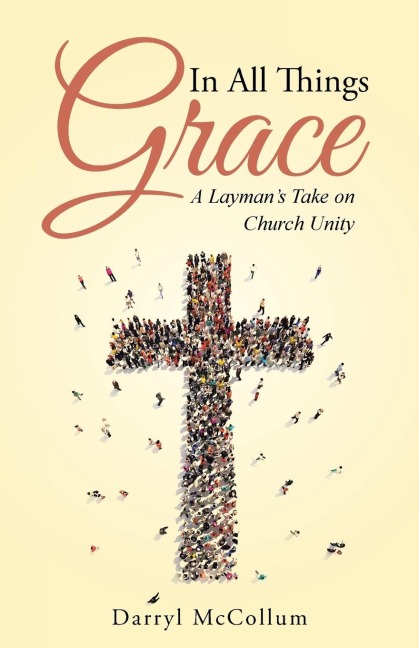 In All Things Grace: A Laymans Take on Church Unity