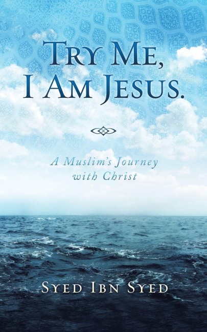 Try Me, I Am Jesus: A Muslim's Journey with Christ