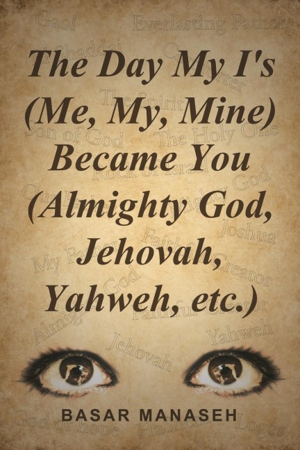The Day My Is (Me, My, Mine) Became You (Almighty God, Jehovah, Yahweh, etc.)