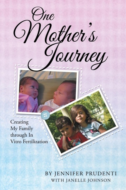 One Mothers Journey: Creating My Family through In Vitro Fertilization