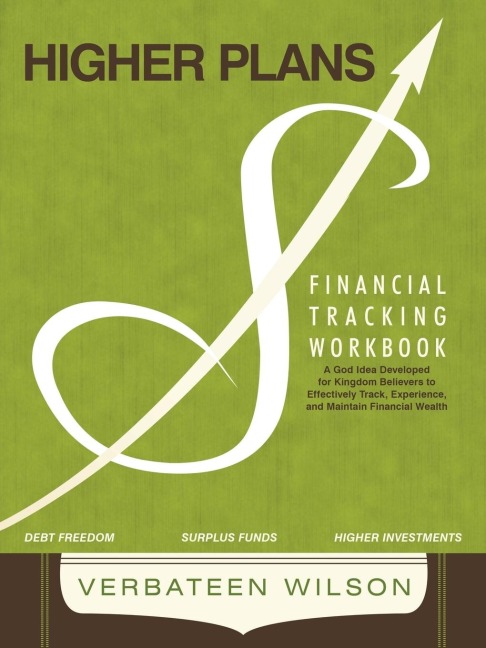 Higher Plans: Financial Tracking Workbook; A God Idea Developed for Kingdom Believers to Effectively Track, Experience and Maintain Financial Wealth