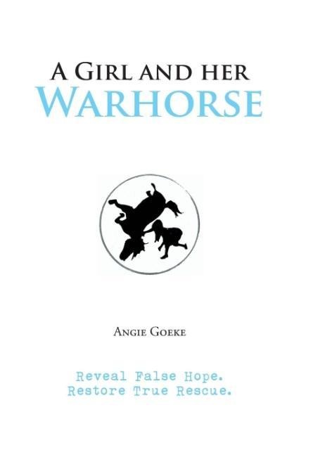 A Girl and Her Warhorse: Reveal False Hope. Restore True Rescue.