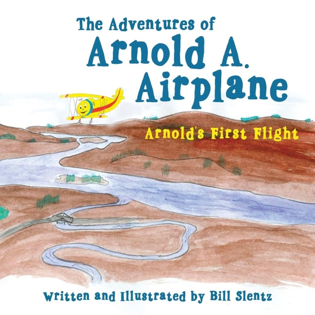 The Adventures of Arnold A. Airplane: Arnolds First Flight