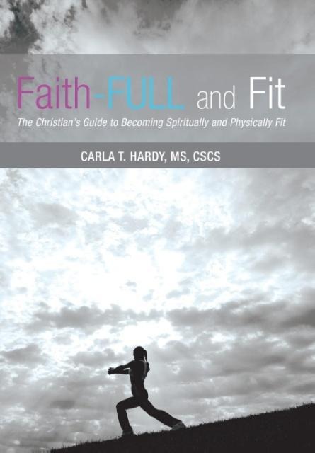 Faith-FULL and Fit: The Christians Guide to Becoming Spiritually and Physically Fit