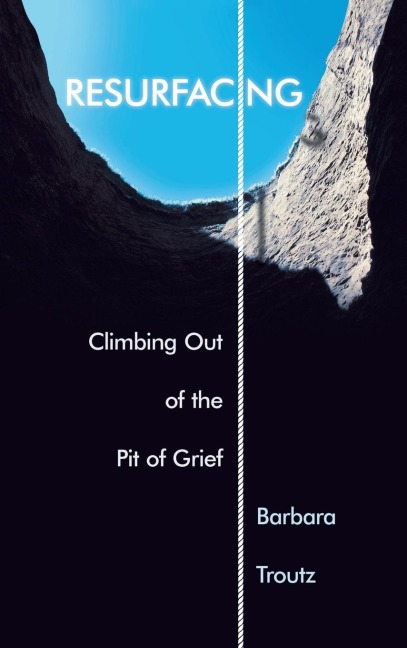Resurfacing: Climbing Out of the Pit of Grief