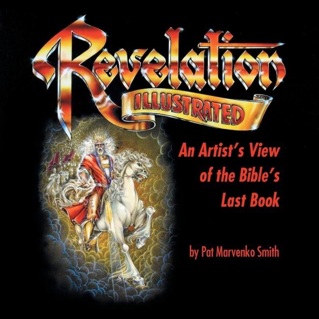 Revelation Illustrated: An Artists View of the Bibles Last Book