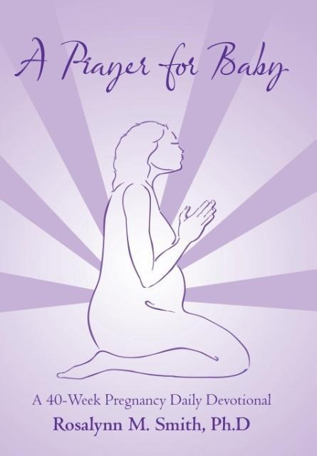 A Prayer for Baby: A 40-Week Pregnancy Daily Devotional
