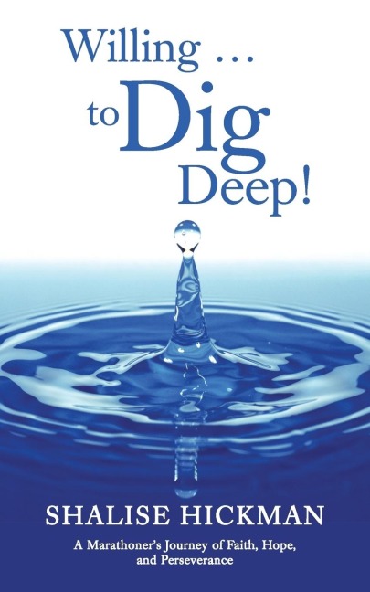 Willing . . . to Dig Deep!: A Marathoner's Journey of Faith, Hope, and Perseverance