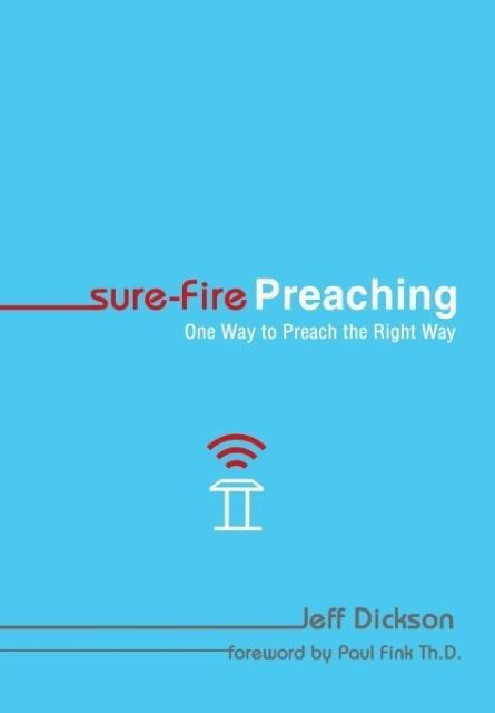 Sure-Fire Preaching: One Way to Preach the Right Way
