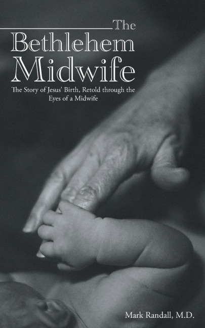 The Bethlehem Midwife: The Story of Jesus Birth, Retold through the Eyes of a Midwife