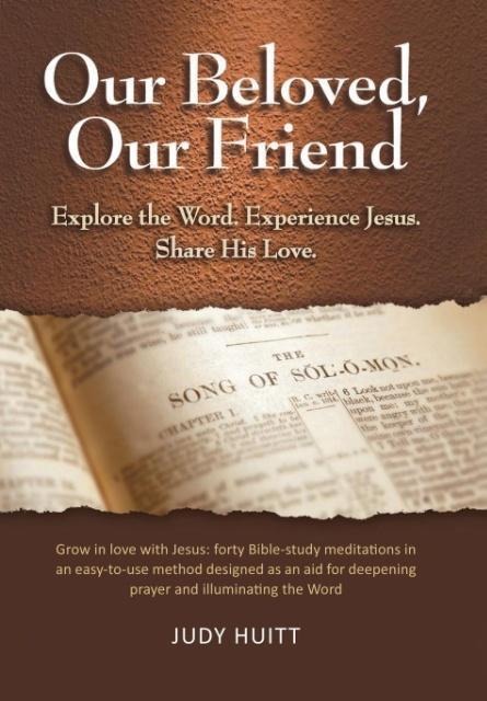Our Beloved, Our Friend: Explore the Word. Experience Jesus. Share His Love.