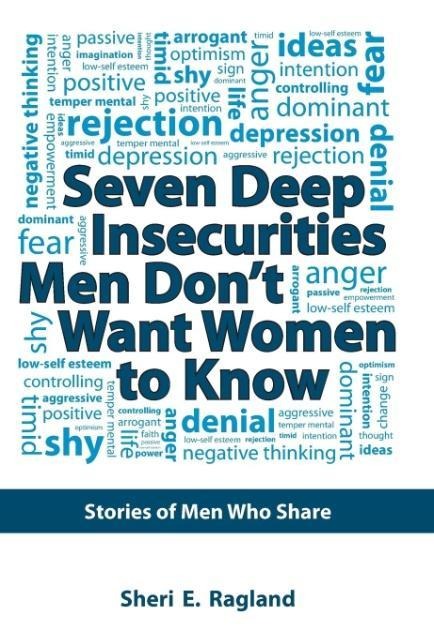Seven Deep Insecurities Men Dont Want Women to Know: Stories of Men Who Share