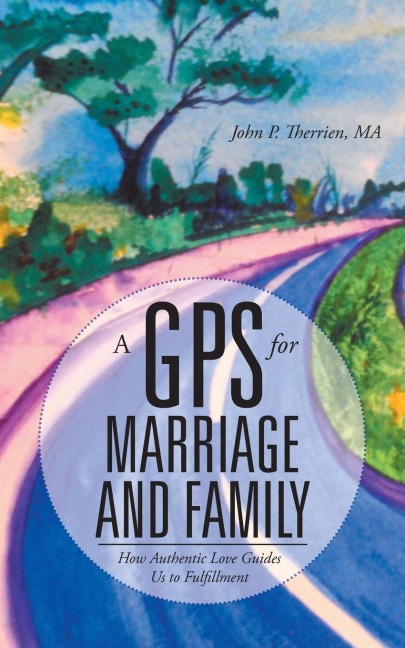 A GPS for Marriage and Family: How Authentic Love Guides Us to Fulfillment