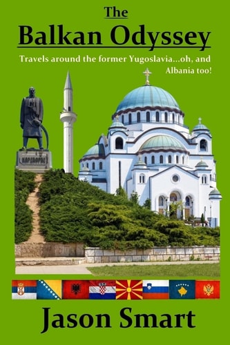 The Balkan Odyssey Travels Around the Former Yugoslavia...oh, and Albania Too!
