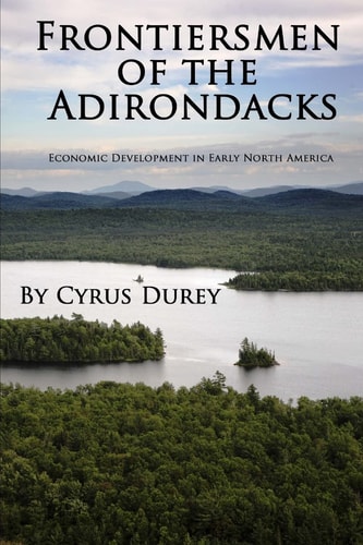 Frontiersmen of the Adirondacks Economic Development in Early North America