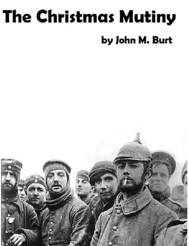 The Christmas Mutiny A Story of War and Peace, of What Happened and What Could Have Happened