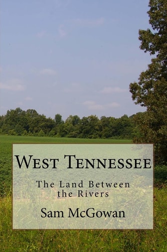 West Tennessee The Land Between the Rivers