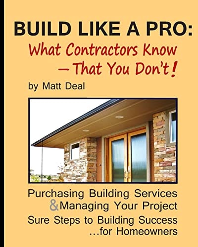 Build Like a Pro What Your Contractor Know - That You Don't!