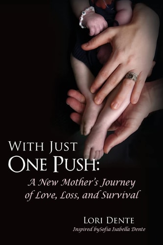 With Just One Push A New Mother's Journey of Love, Loss, and Survival
