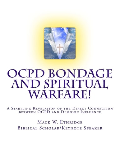 OCPD Bondage and Spiritual Warfare A Startling Revelation of the Direct Connection Between OCPD and Demonic Influence