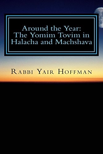 Around the Year Halacha and Machshava on the Yomim Tovim