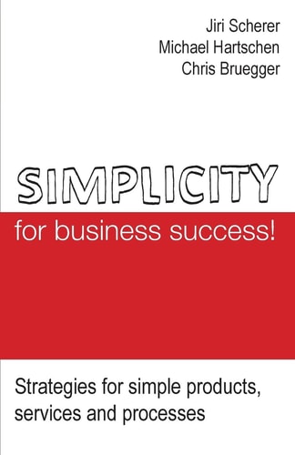 Simplicity for Business Success! Strategies for Simple Products, Services and Processes