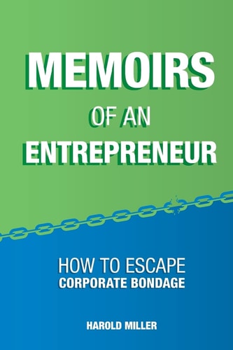 Memoirs of an Entrepreneur How to Escape Corporate Bondage