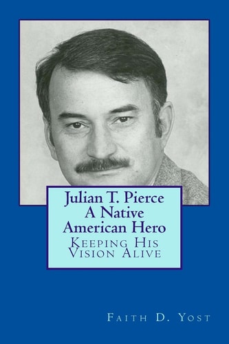 Julian T. Pierce - A Native American Hero Keeping His Vision Alive