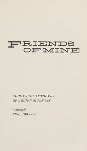 Friends of Mine Thirty Years in the Life of a Duran Duran Fan