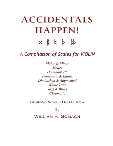 Accidentals Happen! - A Compilation of Scales for Violin in One Octave Major and Minor, Modes, Dominant 7th, Pentatonic and Ethnic, Diminished and Augmented