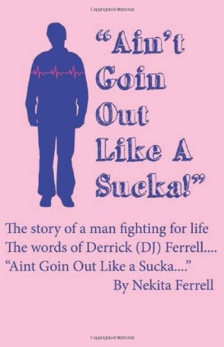 Ain't Going Out Like a Sucka The Words of Derrick J. Ferrell