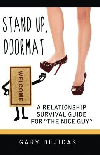 Stand Up Doormat: a Relationship Survival Guide for the Nice Guy (Understanding Women, Love, Spirituality and Ourselves)