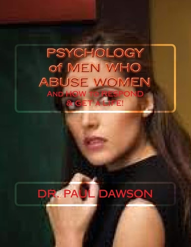 PSYCHOLOGY of MEN WHO ABUSE WOMEN And How to Respond and Get a Life!
