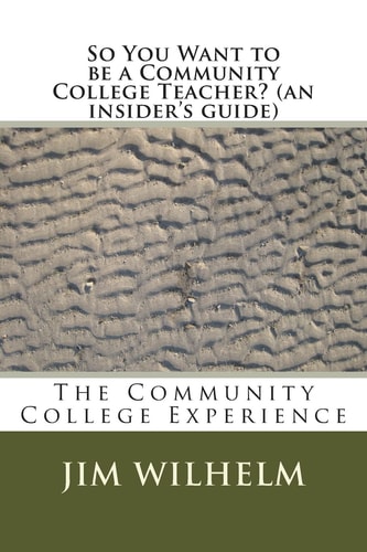 So You Want to be a Community College Teacher? (an Insider's Guide) The Community College Teaching Experience