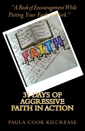 31 Days of Aggressive Faith In Action A Book of Encouragement While Putting Your Faith To Work!