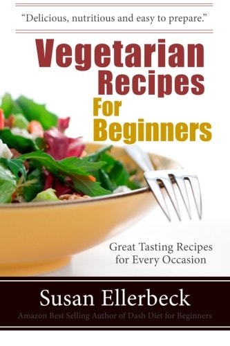 Vegetarian Recipes for Beginners Great Tasting Recipes For Every Occasion