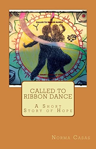 Called to Ribbon Dance A Short Story of Hope
