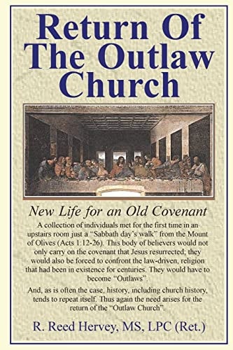 Return Of The Outlaw Church New Life for an Old Covenant
