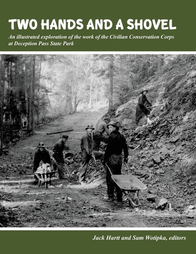 Two Hands and a Shovel An Illustrated Exploration of the Work of the Civilian Conservation Corps at Deception Pass State Park