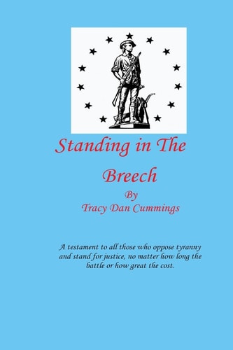 Standing in the Breech A Testament to All Those Who Oppose Tyranny and Stand for Justice, No Matter How Long the Battle, Or How Great the Cost