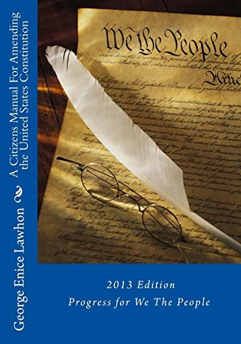 A Citizens Manual for Amending the United States Constitution 2013 Edition