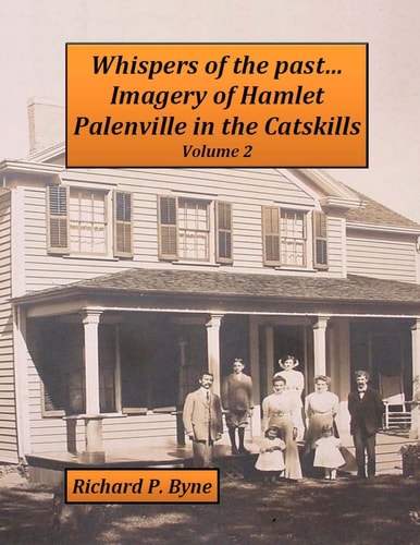 Whispers of the Past... Imagery of Hamlet Palenville in the Catskills Volume 2