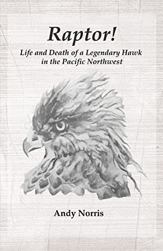 Raptor! Life and Death of a Legendary Hawk in the Pacific Northwest